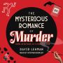 The Mysterious Romance of Murder: Crime, Detection, and the Spirit of Noir