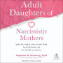 Adult Daughters of Narcissistic Mothers: Quiet the Critical Voice in Your Head, Heal Self-Doubt, and Live the Life You Deserve