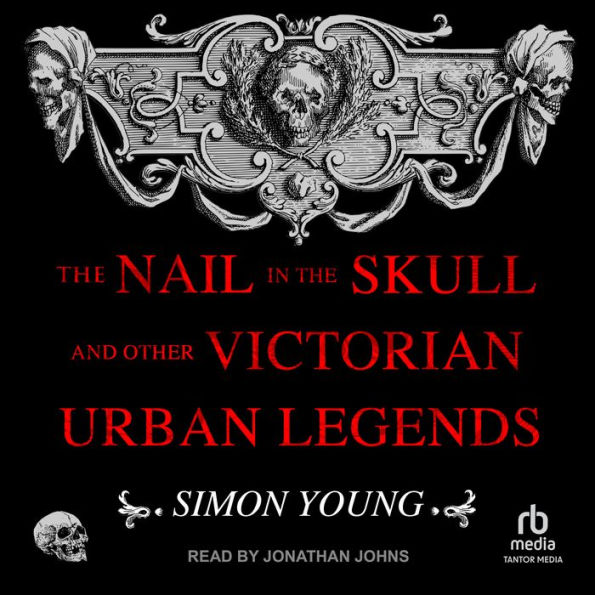 The Nail in the Skull and Other Victorian Urban Legends