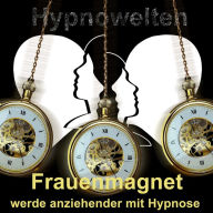 Frauenmagnet: Werde anziehender mit Hypnose