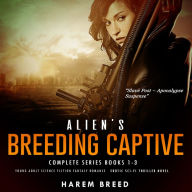 Alien's Breeding Captive - Complete Series Books 1-3: Young Adult Science Fiction Fantasy, Erotic-Romance Thriller Novel