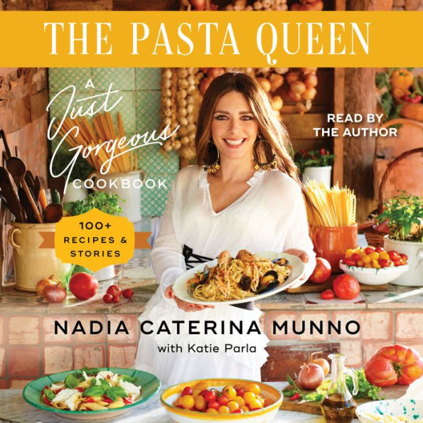 The Pasta Queen: A Just Gorgeous Cookbook: 100+ Recipes and Stories