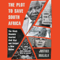 The Plot to Save South Africa: The Week Mandela Averted Civil War and Forged a New Nation