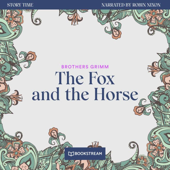 Fox and the Horse, The - Story Time, Episode 32 (Unabridged)