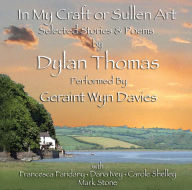In My Craft or Sullen Art: Selected Stories and Poems by Dylan Thomas