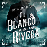 Dr. Blanco Rivera: hacedor de tragedias