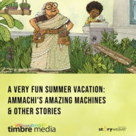 A Very Fun Summer Vacation: Ammachi's Amazing Machines & Other Stories: A Very Fun Summer Vacation