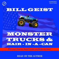 Monster Trucks & Hair-in-a-Can: Who Says America Doesn't Make Things Anymore?
