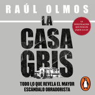 La casa gris: Todo lo que revela el mayor escándalo obradorista