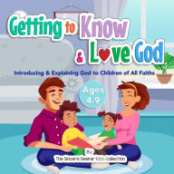 Getting to Know & Love God: Introducing & Explaining God to Children of All Faiths