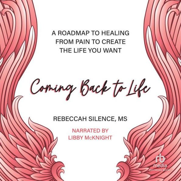 Coming Back to Life: A Roadmap to Healing from Pain to Create the Life You Want