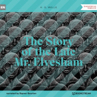 Story of the Late Mr. Elvesham, The (Unabridged)