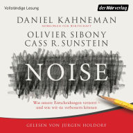 Noise: Was unsere Entscheidungen verzerrt - und wie wir sie verbessern können