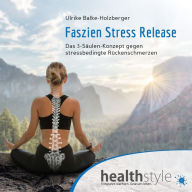 Faszien Stress Release: Das 3-Säulen-Konzept gegen stressbedingte Rückenschmerzen (Abridged)