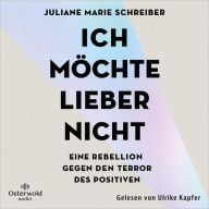 Ich möchte lieber nicht: Eine Rebellion gegen den Terror des Positiven