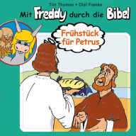 04: Frühstück für Petrus: Mit Freddy durch die Bibel - Ein musikalisches Hörspiel (Abridged)