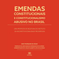 Emendas constitucionais e constitucionalismo abusivo no Brasil: uma proposta de releitura do instituto da inconstitucionalidade progressiva (Abridged)