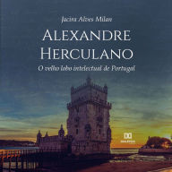 Alexandre Herculano: O velho lobo intelectual de Portugal (Abridged)