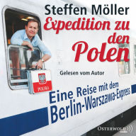 Expedition zu den Polen: Eine Reise mit dem Berlin-Warszawa-Express (Abridged)