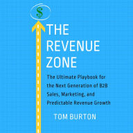 The Revenue Zone: The Ultimate Playbook for the Next Generation of B2B Sales, Marketing, and Predictable Revenue Growth