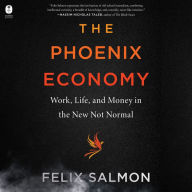 The Phoenix Economy: Work, Life, and Money in the New Not Normal