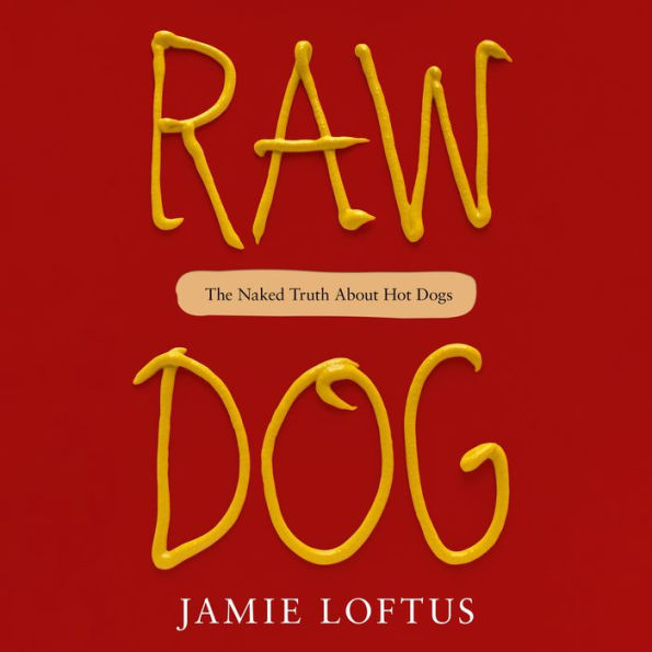 Raw Dog: The Naked Truth About Hot Dogs