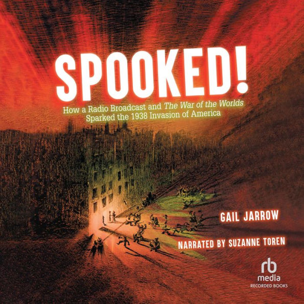 Spooked!: How a Radio Broadcast and the War of the Worlds Sparked the 1938 Invasion of America