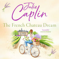 The French Chateau Dream: Experience the ultimate summer escape in 2024 and get lost in this new captivating romance novel! (Romantic Escapes, Book 10)