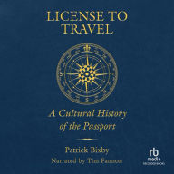 License to Travel: A Cultural History of the Passport