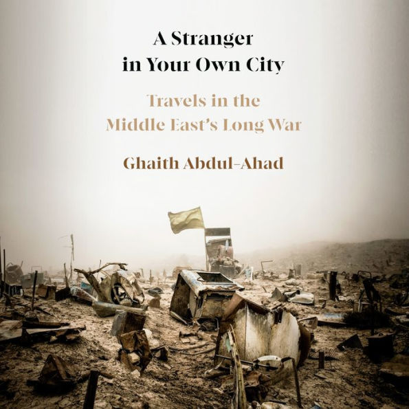 A Stranger in Your Own City: Travels in the Middle East's Long War