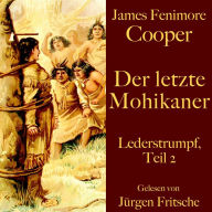 James Fenimore Cooper: Der letzte Mohikaner: Lederstrumpf, Teil 2. Eine Abenteuergeschichte. (Abridged)