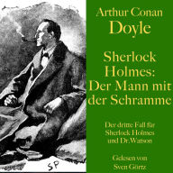 Sherlock Holmes: Der Mann mit der Schramme: Der dritte Fall für Sherlock Holmes und Dr. Watson