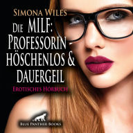 MILF: Die Professorin - höschenlos und dauergeil / Erotik Audio Story / Erotisches Hörbuch: Extraunterricht in weiblicher Anatomie ...