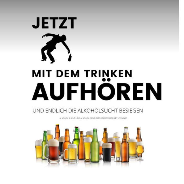 Das Erfolgsprogramm: Jetzt mit dem Trinken aufhören und endlich die Alkoholsucht besiegen: Alkoholsucht und Alkoholprobleme überwinden mit Hypnose