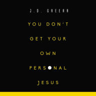 You Don't Get Your Own Personal Jesus