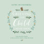 Grieving the Child I Never Knew: A Devotional Companion for Comfort in the Loss of Your Unborn or Newly Born Child