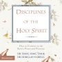 Disciplines of the Holy Spirit: How to Connect to the Spirit's Power and Presence