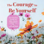 The Courage to Be Yourself: An Updated Guide to Emotional Strength and Self-Esteem