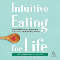 Intuitive Eating for Life: How Mindfulness Can Deepen and Sustain Your Intuitive Eating Practice
