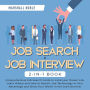 Job Search + Job Interview 2-in-1 Book: Comprehensive Job Search Guide to Land your Dream Job. Learn Where and How to Search, Use Technology in Your Advantage and Show Your Worth in the Job Interview