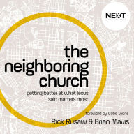 The Neighboring Church: Getting Better at What Jesus Says Matters Most