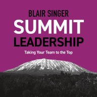 Summit Leadership: Taking Your Team to the Top