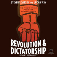 Revolution and Dictatorship: The Violent Origins of Durable Authoritarianism