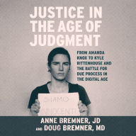 Justice in the Age of Judgment: From Amanda Knox to Kyle Rittenhouse and the Battle for Due Process in the Digital Age