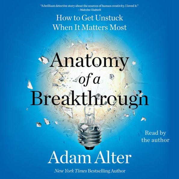 Anatomy of a Breakthrough: How to Get Unstuck When It Matters Most