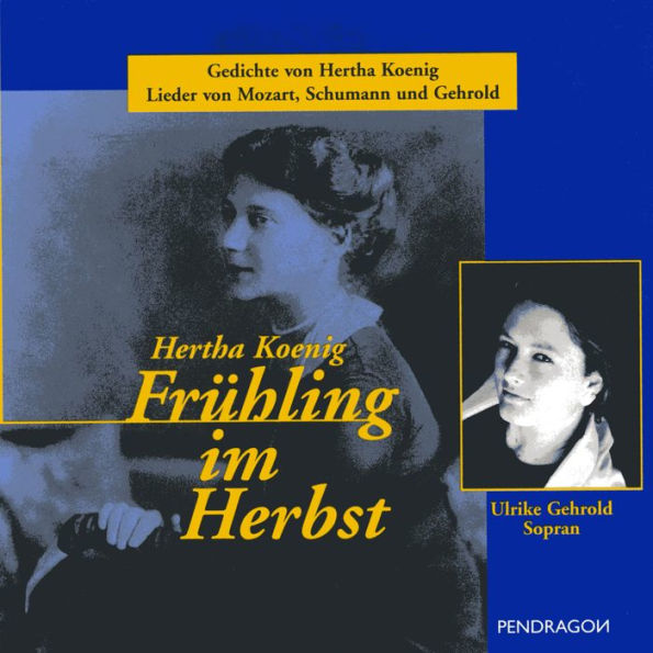 Frühling im Herbst: Gedichte von Hertha Koenig, gelesen von Therese Berger. Lieder von W.A. Mozart, R. Schumann u.a., gesungen von Ulrike Gehrold