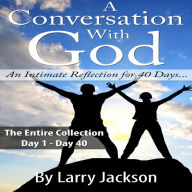 A Conversation with God: The Entire Collection: An Intimate Reflection for 40 Days...