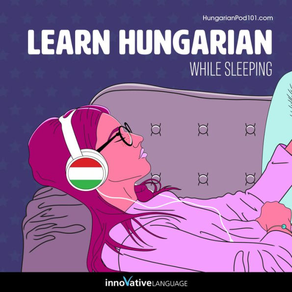 Learn Hungarian While Sleeping: Learn While Sleeping