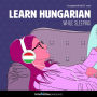 Learn Hungarian While Sleeping: Learn While Sleeping
