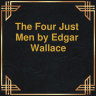 Four Just Men, The (Unabridged)